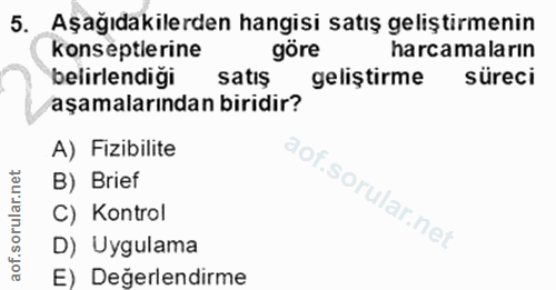 5. soru: Aşağıdakilerden hangisi satış geliştirmenin konseptlerine göre harcamaların belirlendiği satis geliştirme süreci aşam…