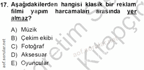 17. soru: Aşağıdakilerden hangisi klasik bir reklam filmi yapım harcamaları arasında yer almaz? A) Müzik B) Çekim ekibi itapg C…
