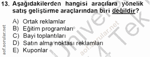 13. soru: Aşağıdakilerden hangisi aracılara yönelik satış geliştirme araçlarından biri değildir? A) Ortak reklamlar B) Eğitim p…