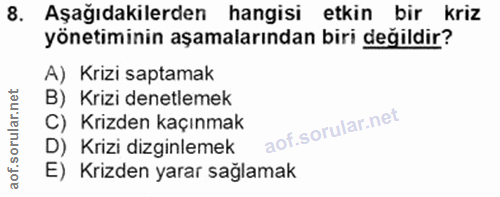 8. soru: Aşağıdakilerden hangisi etkin bir kriz yönetiminin aşamalarından biri değildir? A) Krizi saptamak B) Krizi denetlemek…