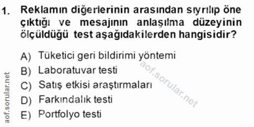 1. soru: Reklamın diğerlerinin arasından sıyrılıp öne çıktığı ve mesajının anlaşılma düzeyinin ölçüldüğü test aşağıdakilerden…