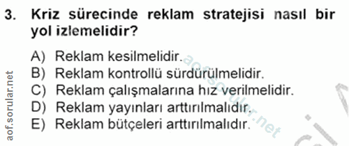 3. soru: Kriz sürecinde reklam stratejisi nasıl bir yol izlemelidir? A) Reklam kesilmelidir. d B) Reklam kontrollü sürdürülmel…
