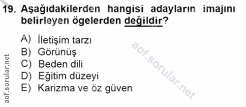 19. soru: Aşağıdakilerden hangisi adayların imajını belirleyen ögelerden değildir? A) İletişim tarzı B) Görünüş C) Beden dili D…