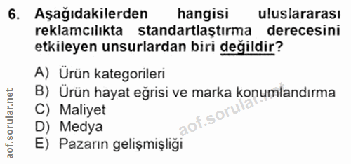 6. soru: Aşağıdakilerden hangisi uluslararası reklamcılıkta standartlaştırma derecesini etkileyen unsurlardan biri degildir? A…