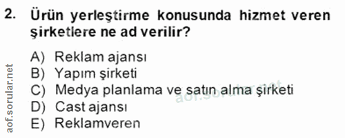 2. soru: Ürün yerleştirme konusunda hizmet veren şirketlere ne ad verilir? A) Reklam ajansı B) Yapım şirketi C) Medya planlama…
