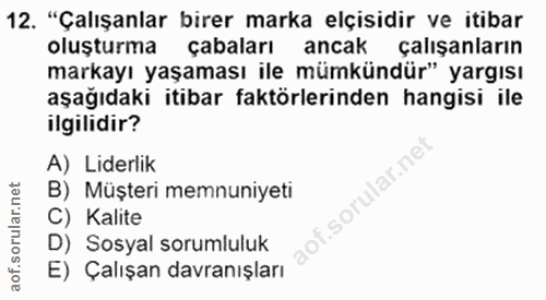 12. soru: "Çalışanlar birer marka elçisidir ve itibar oluşturma çabaları ancak çalışanların markayı yaşaması ile mümkündür" yar…