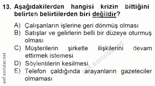 13. soru: Aşağıdakilerden hangisi krizin bittiğini belirten belirtilerden biri değildir? A) Çalışanların işlerine geri dönmüş o…