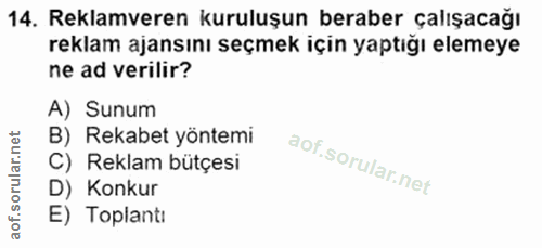 14. soru: Reklamveren kuruluşun beraber çalışacağı reklam ajansını seçmek için yaptığı elemeye ne ad verilir? A) Sunum B) Rekab…