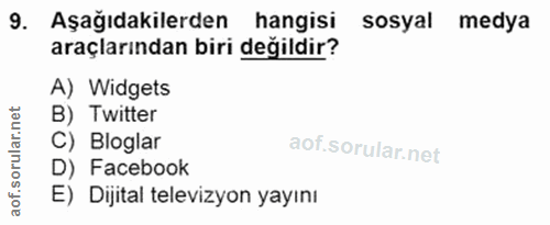 9. soru: Aşağıdakilerden hangisi sosyal medya araçlarından biri değildir? A) Widgets et B) Twitter orular.n C) Bloglar D) Face…