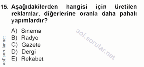 15. soru: Aşağıdakilerden hangisi için üretilen reklamlar, diğerlerine oranla daha pahalı yapımlardır? A) Sinema B) Radyo C) Ga…