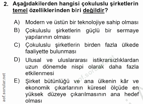 2. soru: Aşağıdakilerden hangisi çokuluslu şirketlerin temel özelliklerinden biri değildir? A) Modern ve üstün bir teknolojiye…