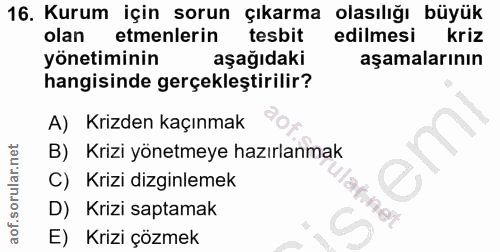 16. soru: Kurum için sorun çıkarma olasılığı büyük olan etmenlerin tesbit edilmesi kriz yönetiminin aşağıdaki aşamalarının hang…