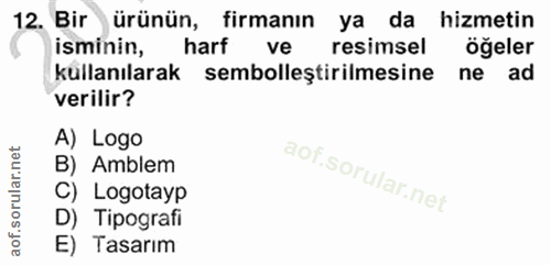 12. soru: Bir ürünün, firmanın ya da hizmetin isminin, harf ve resimsel öğeler küllanılarak sembolleştirilmesine ne ad verilir?…