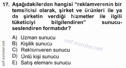 17. soru: Aşağıdakilerden hangisi "reklamverenin bir temsilcisi olarak, şirket ve ürünleri ile ya da şirketin verdiği hizmetler…
