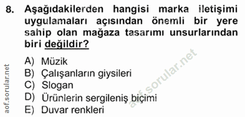8. soru: Aşağıdakilerden hangisi marka iletişimi uygulamaları açısından önemli bir yere sahip olan mağaza tasarımı unsurlarınd…