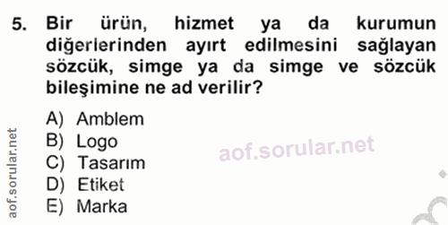 5. soru: Bir ürün, hizmet ya da kurumun diğerierinden ayırt edilmesini sağlayan sözcük, simge ya da simge ve sözcük bileşimine…