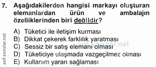 7. soru: Aşağıdakilerden hangisi markayı oluşturan elemanlardan ürün ve ambalajın özelliklerinden biri değildir? A) Tüketici i…