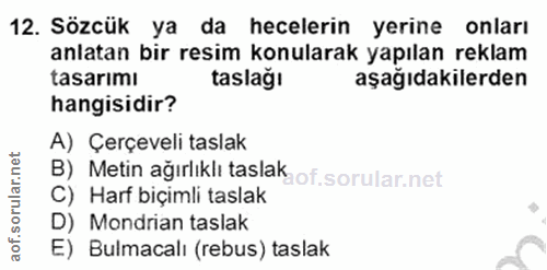 12. soru: Sözcük ya da hecelerin yerine onları anlatan bir resim konularak yapılan reklam tasarımı taslağı aşağıdakilerden hang…