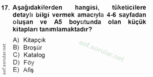 17. soru: Aşağıdakilerden hangisi, tüketicilere detaylı bilgi vermek amacıyla 4-6 sayfadan oluşan ve A5 boyutunda olan küçük ki…