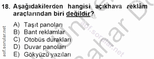 18. soru: Aşağıdakilerden hangisi açıkhava reklâm araçlarından biri değildir? A) Taşıt panoları B) Bant reklamlar S C) Otobüs d…
