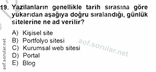 19. soru: Yazılanların genellikle tarih sırasına göre yukarıdan aşağıya doğru sıralandığı, günlük Sitelerine ne ad verilir? A)…