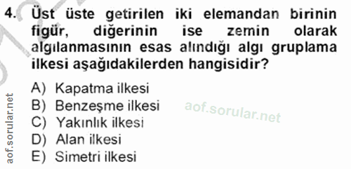 4. soru: Üst üste getirilen iki elemandan birinin figür, diğerinin ise zemin olarak algılanmasının esas alındığı algı gruplama…