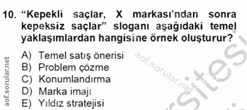10. soru: "Kepekli saçlar, X markası'ndan sonra kepeksiz saçlar" sloganı aşağıdaki temel yaklaşımlardan hangisine örnek oluştur…