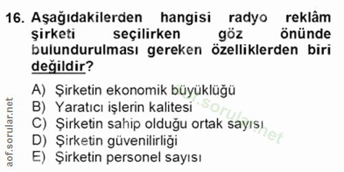 16. soru: Aşağıdakilerden • hangisi radyo reklâm şirketi seçilirken göz önünde bulundurulması gereken özelliklerden biri değild…