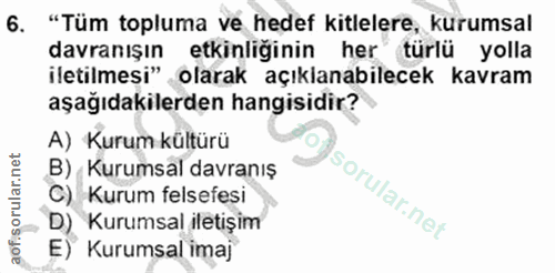 6. soru: "Tüm topluma ve hedef kitlelere, kurumsal davranışın etkinliğinin her türlü yolla iletilmesi" olarak açıklanabilecek…