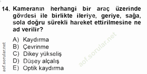 14. soru: Kameranın herhangi bir araç üzerinde gövdesi ile birlikte ileriye, geriye, sağa, sola doğru sürekli hareket ettirilme…