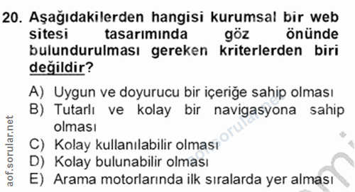 20. soru: Aşağıdakilerden hangisi kurumsal bir web sitesi tasarıminda goz önünde bulundurulması gereken kriterlerden biri değil…