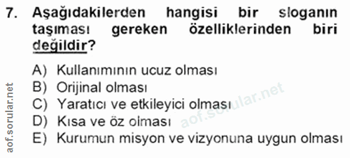 7. soru: Aşağıdakilerden hangisi bir sloganın taşıması gereken özelliklerinden biri değildir? A) Kullanımının ucuz olması C) Y…