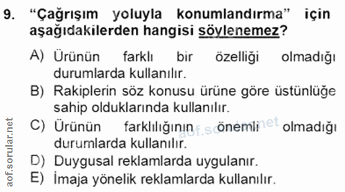 9. soru: "Çağrışım yoluyla konumlandırma" için aşağıdakilerden hangisi söylenemez? A) Ürünün farklı bir özelliği olmadığı duru…