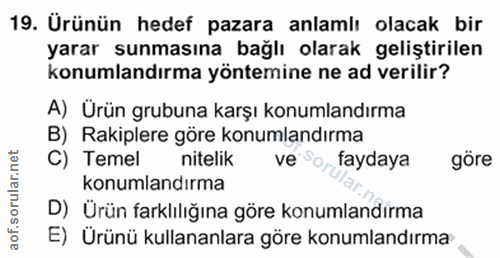 19. soru: Urünün hedef pazara anlamlı olacak bir yarar sunmasına bağlı olarak geliştirilen konumlandırma yöntemine ne ad verili…