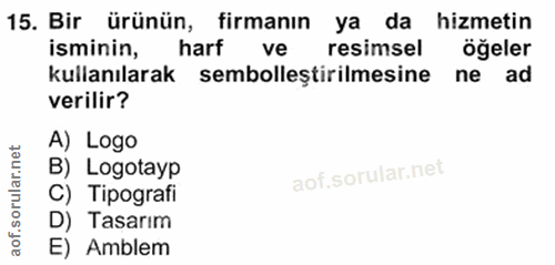 15. soru: Bir ürünün, firmanın ya da hizmetin isminin, harf ve resimsel öğeler kullanılarak sembolleştirilmesine ne ad verilir?…