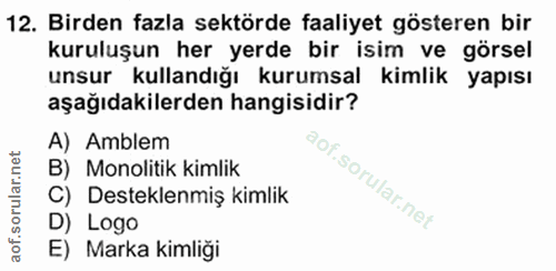 12. soru: Birden fazla sektörde faaliyet gösteren bir kuruluşun her yerde bir isim ve görsel unsur kullandığı kurumsal kimlik y…