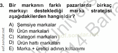 3. soru: Bir markanın farklı pazarlarda birkaç markayı desteklediği marka stratejisi aşağıdakilerden hangișidir? A) Şemsiye ma…
