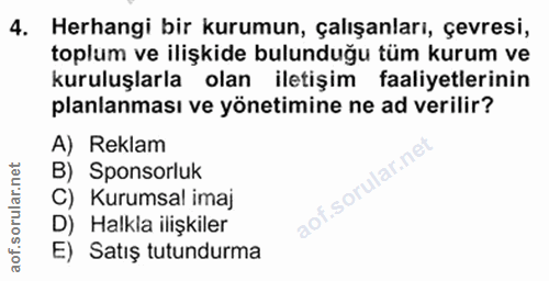 4. soru: Herhangi bir kurumun, çalışanları, çevresi, toplum ve ilişkide bulunduğu tüm kurum ve kuruluşlarla olan iletişim faal…