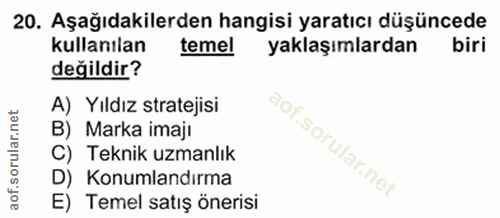 20. soru: Aşağıdakilerden hangisi yaratıcı düşüncede kullanılan temel yaklaşımlardan biri değildir? A) Yıldız stratejisi B) Mar…