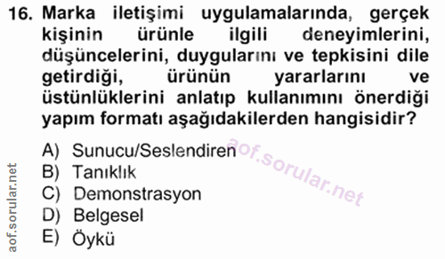 16. soru: Marka iletişimi uygulamalarında, gerçek kişinin ürünle ilgili deneyimlerini, düşüncelerini, duygularını ve tepkisini…