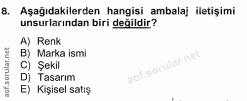 8. soru: Aşağıdakilerden hangisi ambalaj iletişimi unsurlarından biri değildir? A) Renk B) Marka ismi C) Şekil D) Tasarım E) K…