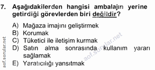 7. soru: Aşağıdakilerden hangisi ambalajın yerine getirdiği görevlerden biri değildir? A) Mağaza imajını geliştirmek B) Koruma…