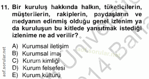 11. soru: Bir kuruluş hakkında halkın, tüketicilerin, müşterilerin, rakiplerin, paydaşların ve medyanın edinmiş olduğu genel iz…