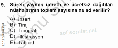 9. soru: Süreli yayının ücretli ve ücretsiz dağıtılan nüshalarının toplam sayısına ne ad verilir? A) Insert B) Tiraj C) Tipogr…