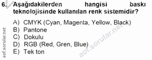 6. soru: Aşağıdakilerden hangisi baskı teknolojisinde kullanılan renk sistemidir? A) CMYK (Cyan, Magenta, Yellow, Black) B) Pa…