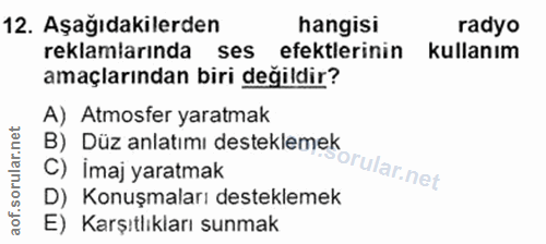 12. soru: Aşağıdakilerden hangisi radyo reklamlarında ses efektlerinin kullanım amaçlarından biri değildir? A) Atmosfer yaratma…