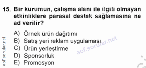 15. soru: Bir kurumun, çalışma alanı ile ilgili olmayan etkinliklere parasal destek sağlamasına ne ad verilir? A) Örnek ürün da…
