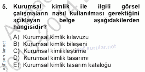 5. soru: Kurumsal kimlik ile ilgili görsel çalışmaların nasıl kullanılması gerektiğini açıklayan belge aşağıdakilerden hangisi…
