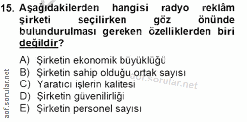 15. soru: Aşağıdakilerden hangisi radyo reklâm Şirketi seçilirken göz önünde bulundurulması gereken özelliklerden biri değildir…