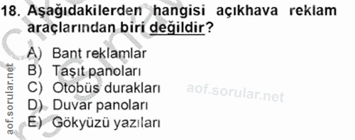 18. soru: Aşağıdakilerden hangisi açıkhava reklam araçlarından biri degildir? A) Bant reklamlar B) Taşıt panoları C) Otobüs dur…